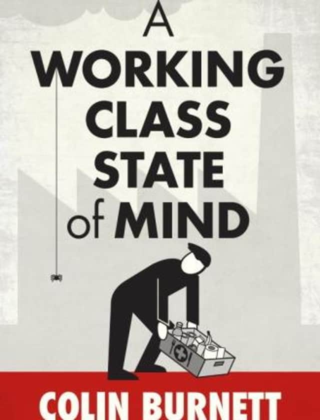 A Working Class State of Mind by Colin Burnett is out now, published by Pierpoint Press.
