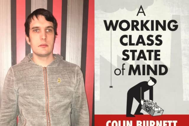 Bonnyrigg author Colin Burnett's debut novel is called 'A Working Class State of Mind'. A collection of stories about a group of working class people from Leith.