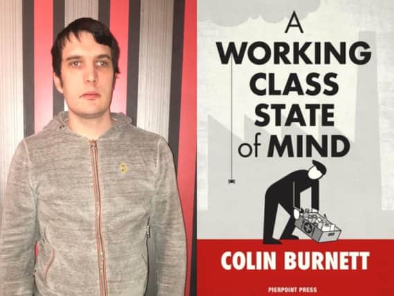 Bonnyrigg author Colin Burnett's debut novel is called 'A Working Class State of Mind'. A collection of stories about a group of working class people from Leith.