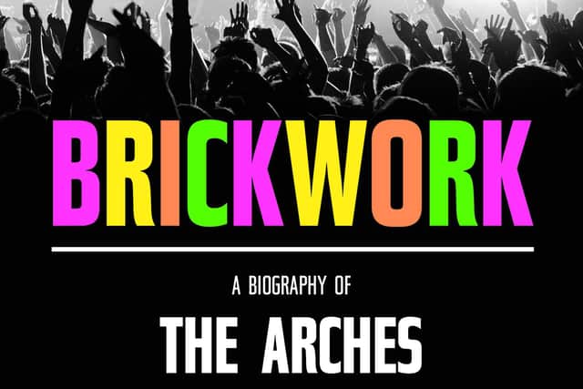 Brickwork: A biography of The Arches by David Bratchpiece and Kirstin Innes is out now.