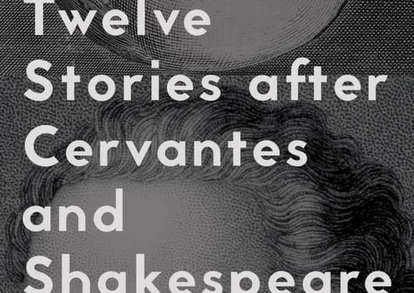 Lunatics, Lovers And Poets: Twelve Stories After Cervantes And Shakespeare, edited by Daniel Hahn and Margarita Valencia. Photo: PA Photo/and Other Stories.
