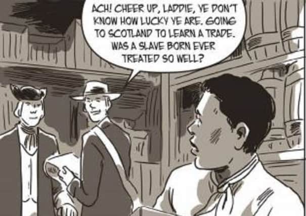 An illustration from graphic novel Freedom Bound, which tells the stories of three slaves brought to Scotland during the 18th Century. PIC: Warren Pleece/University of Glasgow.